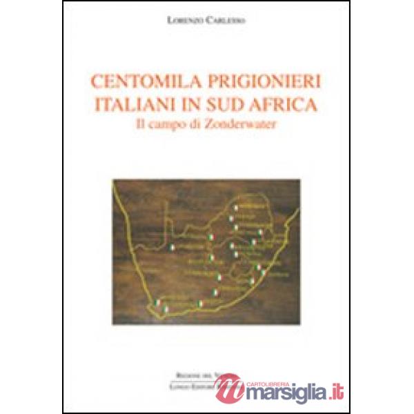 Centomila prigionieri italiani in Sud Africa. Il campo di Zonderwater