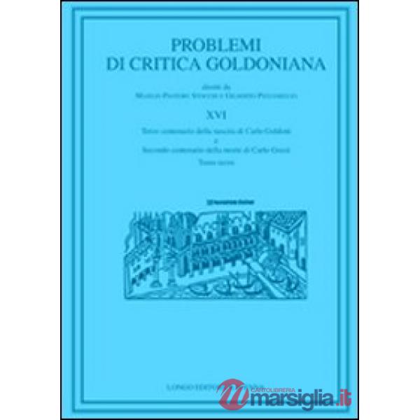 Problemi di critica goldoniana. Vol. 16: Terzo centenario della nascita di Carlo Goldoni e secondo centenario della moste di Car