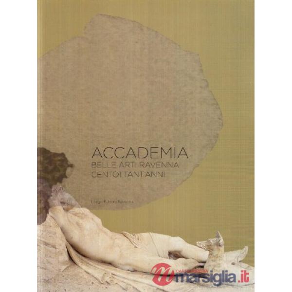 Accademia Belle Arti Ravenna. Centottant'anni