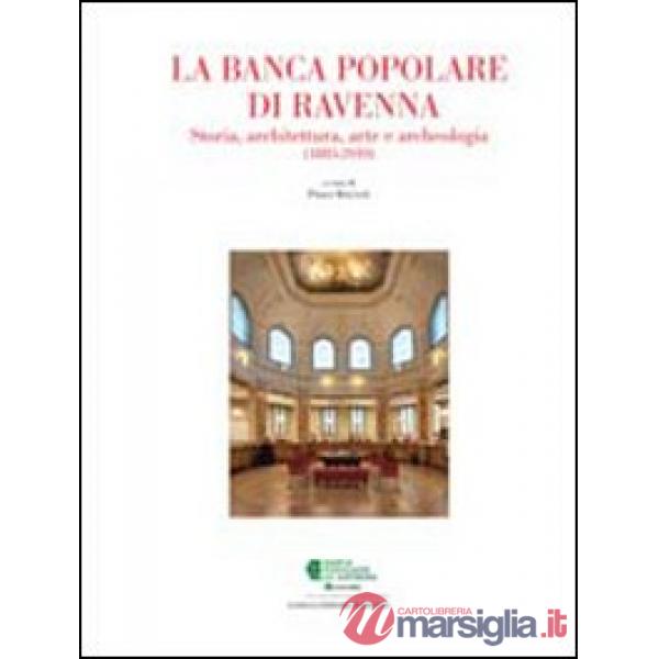 Banca Popolare di Ravenna. Storia, architettura, arte e archeologia (La)