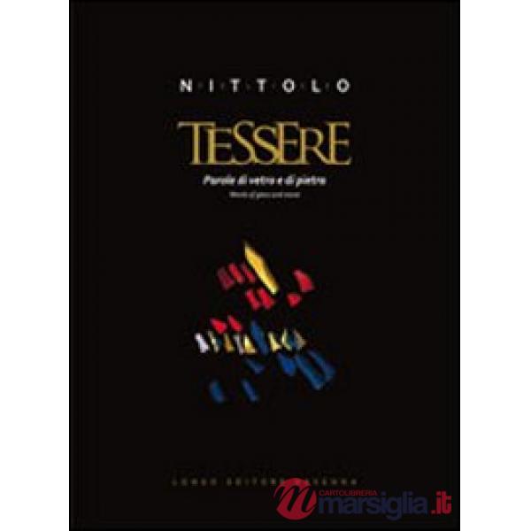 Felice Nittolo. Tessere. Parole di vetro e di pietra. Ediz. italiana e inglese