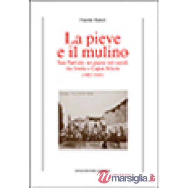 Pieve e il mulino. San Patrizio: un paese nei secoli tra Imola e Caput Silicis (1092-1945) (La)