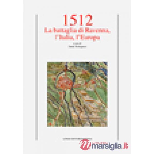 1512. La battaglia di Ravenna, l'Italia, l'Europa
