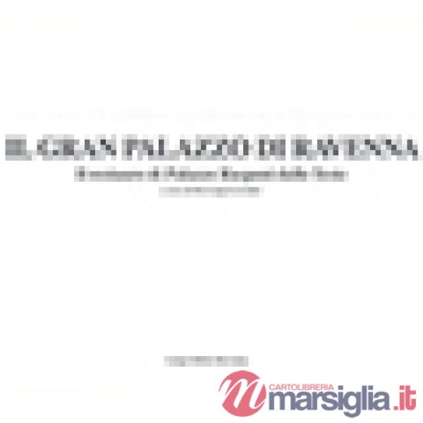 Gran Palazzo di Ravenna. Il restauro di Palazzo Rasponi dalle Teste (Il)