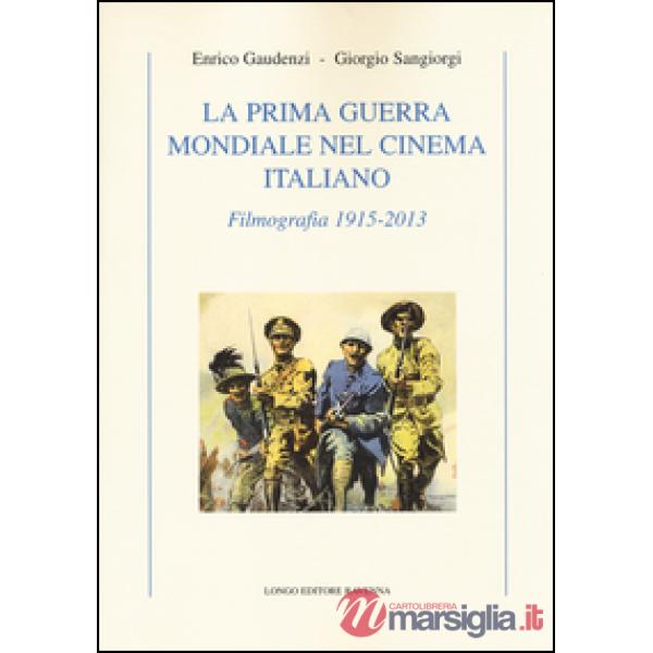 Prima guerra mondiale nel cinema italiano. Filmografia 1915-2013 (La)