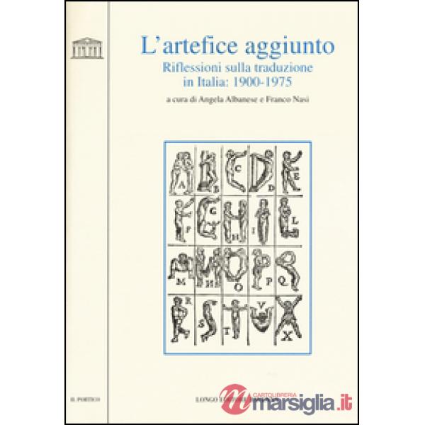 Artefice aggiunto. Riflessioni sulla traduzione in Italia 1900-1975 (L')