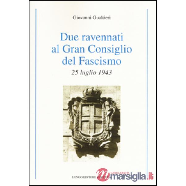 Due ravennati al Gran Consiglio del fascismo. 25 luglio 1943