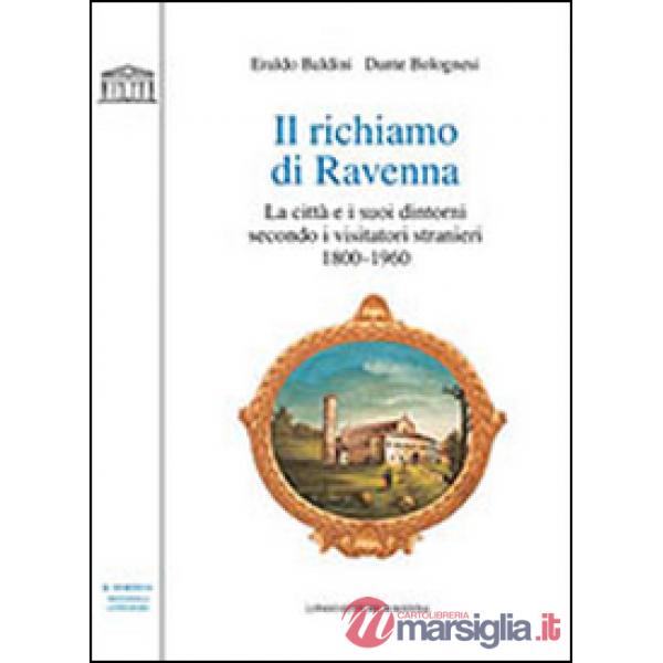 Richiamo di Ravenna. La città e i suoi dintorni secondo i visitatori stranieri (