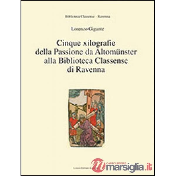 Cinque xilografie della passione da Altomünster alla Biblioteca Classense di Ravenna. Ediz. illustrata