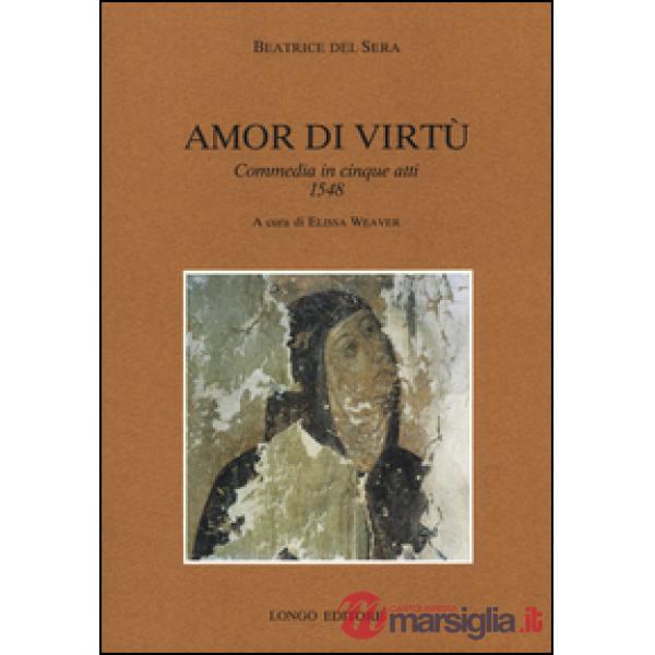 Amor di virtù. Commedia in V atti 1548