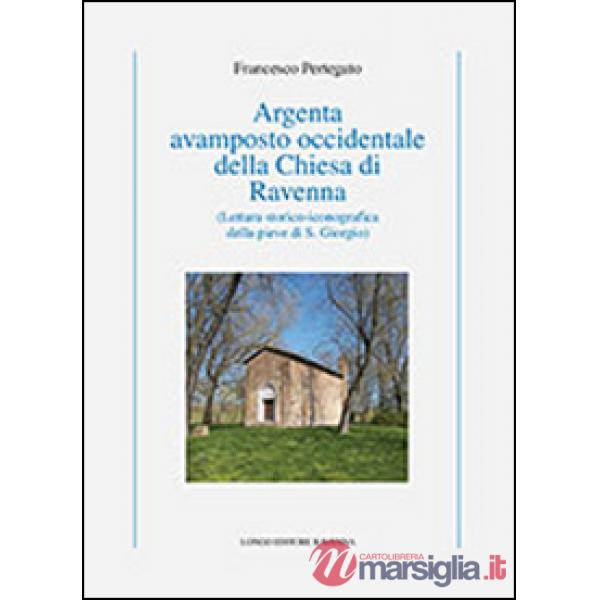 Argenta avamposto occidentale della Chiesa di Ravenna (Lettura storico-iconograf