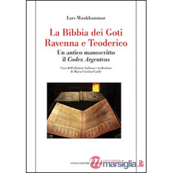Bibbia dei Goti, Ravenna e Tedorico. Un antico manoscritto il «Codex Argenteus» (La)