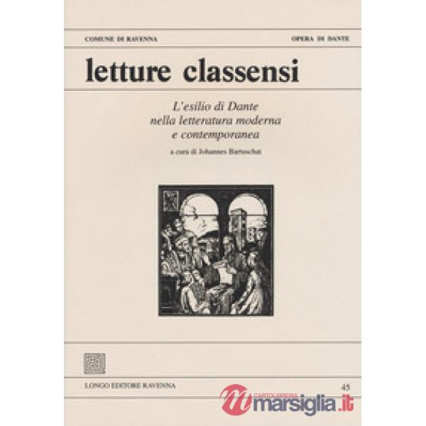 Letture classensi. Studi danteschi. Vol. 45: L' esilio di Dante nella letteratura moderna e contemporanea