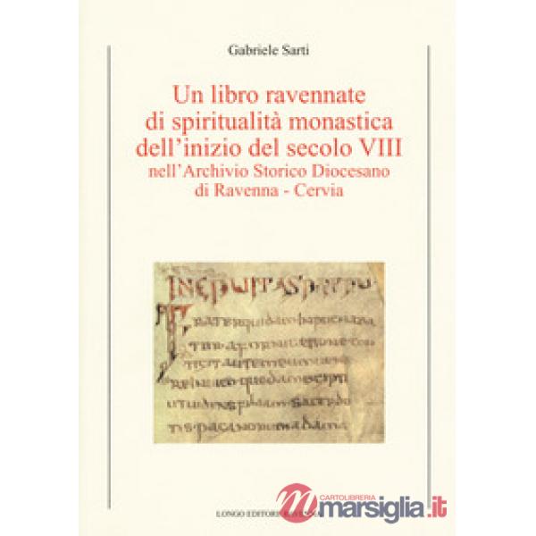 Libro ravennate di spiritualità monastica dell'inizio del secolo VIII nell'Archivio storico diocesano di Ravenna-Cervia (Un)