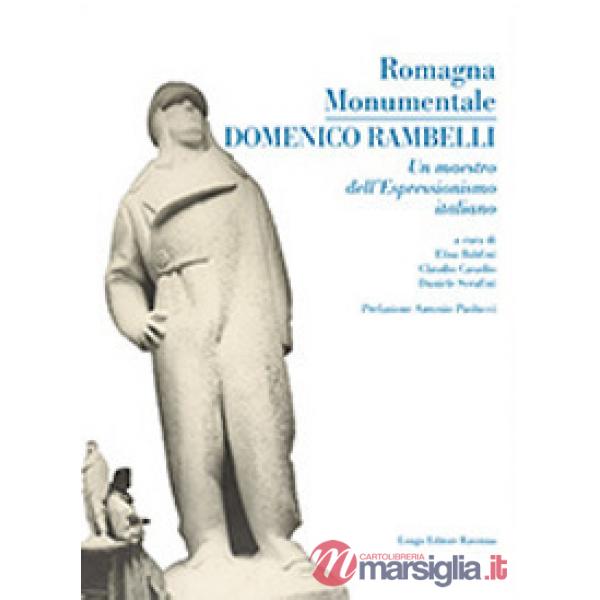 Romagna monumentale. Domenico Rambelli. un maestro dell'espressionismo italiano.