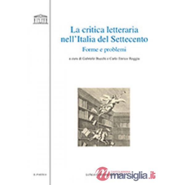Critica letteraria nell'Italia del Settecento. Forme e problemi (La)