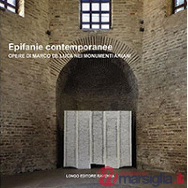 Epifanie contemporanee. Opere di Marco De Luca nei monumenti ariani. Ediz. illus