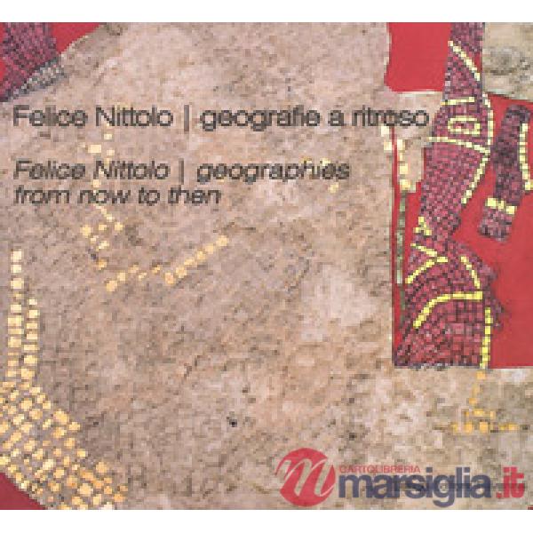 Felice Nittolo. Geografie a ritroso. Catalogo della mostra (Ravenna, 30 settembr