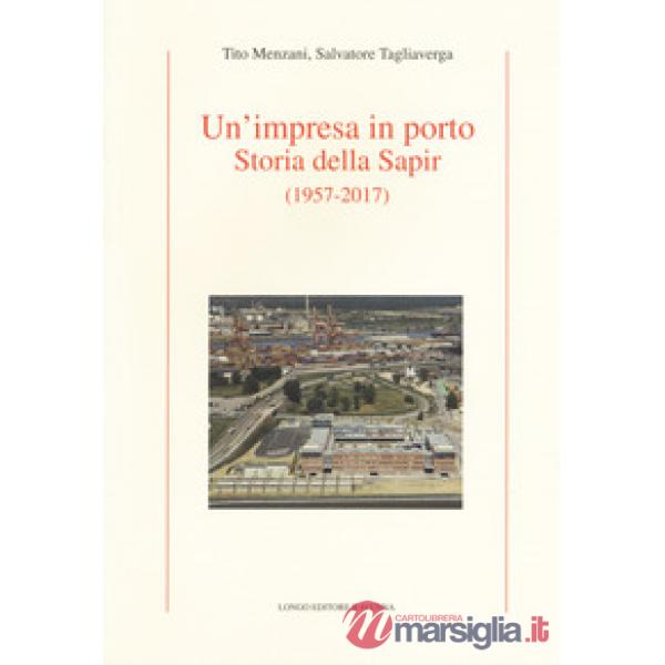 Impresa in porto. Storia della Sapir (1957-2017) (Un')