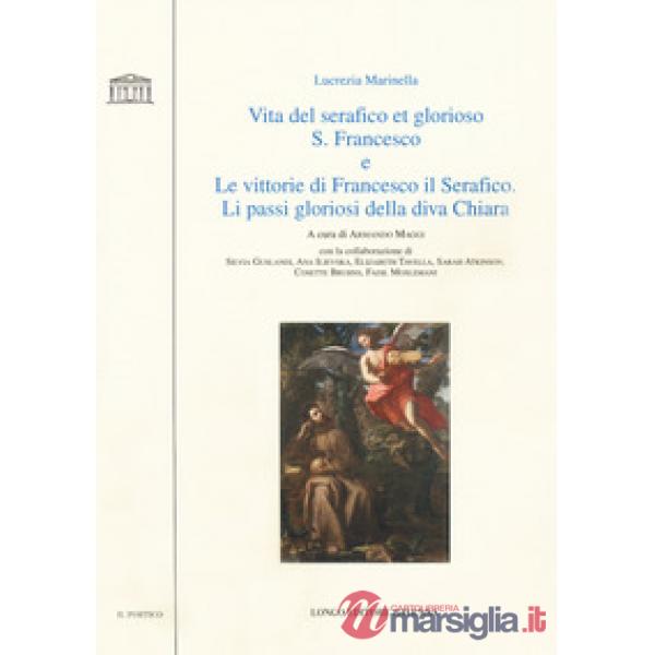 Vita del serafico et glorioso S. Francesco-Le vittorie di Francesco il Serafico. Li passi gloriosi della diva Chiara