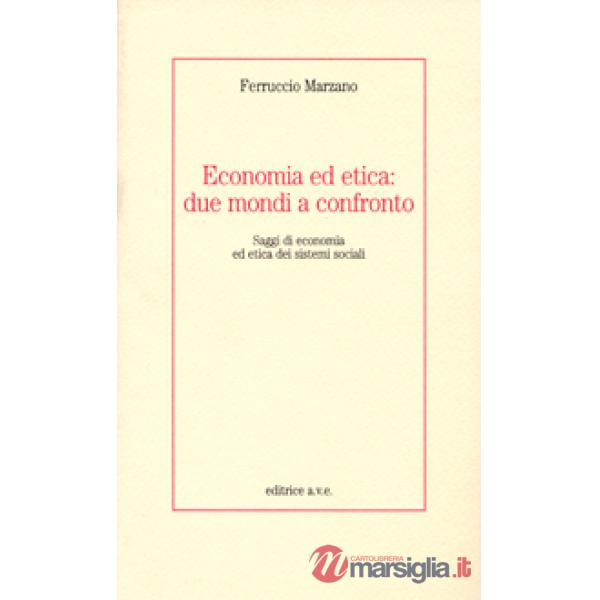 Economia ed etica: due mondi a confronto. Saggi di economia ed etica dei sistemi