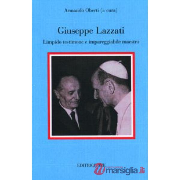 Giuseppe Lazzati. Limpido testimone e impareggiabile maestro
