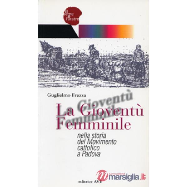 Gioventù Femminile nella storia del Movimento cattolico a Padova (La)