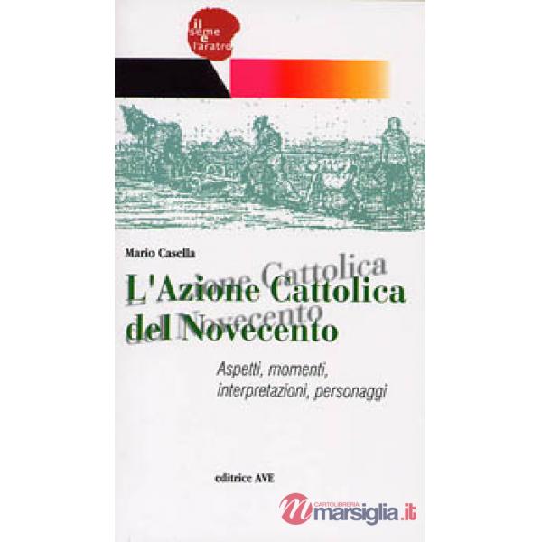 Azione Cattolica del Novecento. Aspetti, momenti, interpretazioni, personaggi (L
