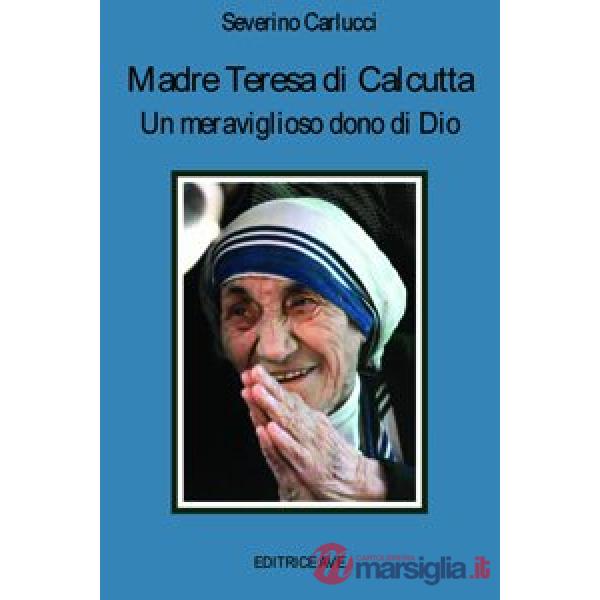 Madre Teresa di Calcutta. Un meraviglioso dono di Dio