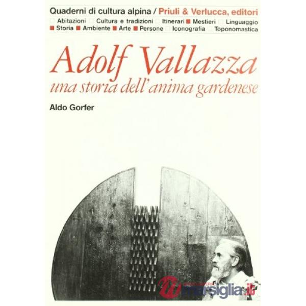 Adolf Vallazza. Una storia dell'anima gardenese