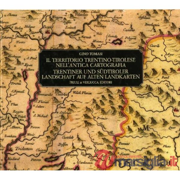 Territorio trentino-tirolese nell'antica cartografia. Ediz. italiana e tedesca (