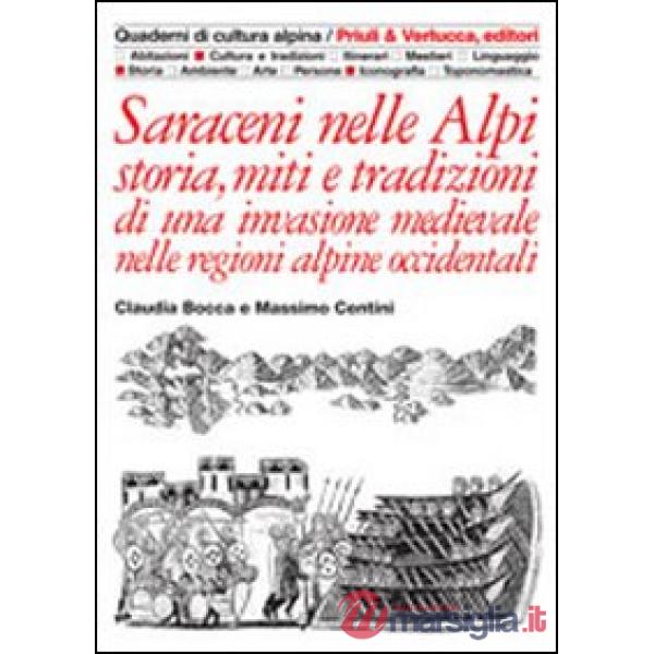 Saraceni nelle Alpi. Storia, miti e tradizioni di una invasione medievale nelle regioni alpine occidentali