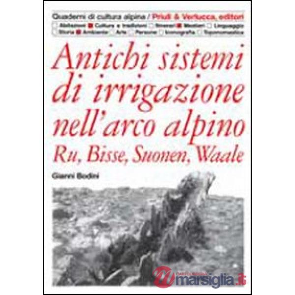 Antichi sistemi di irrigazione nell'arco alpino. Ru, Bisse, Suonen, Waale