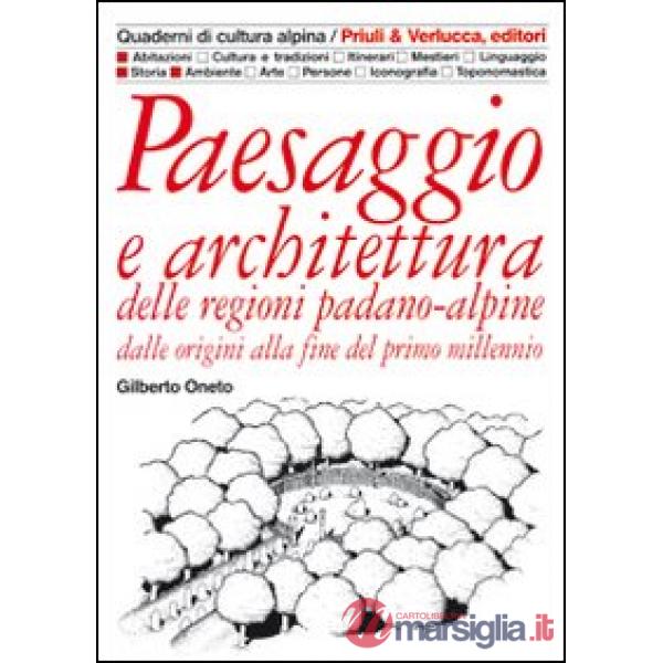 Paesaggio e architettura delle regioni padano-alpine dalle origini alla fine del