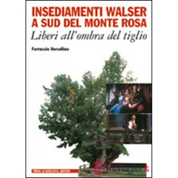 Insediamenti Walser a sud del Monte Rosa. Liberi all'ombra del tiglio