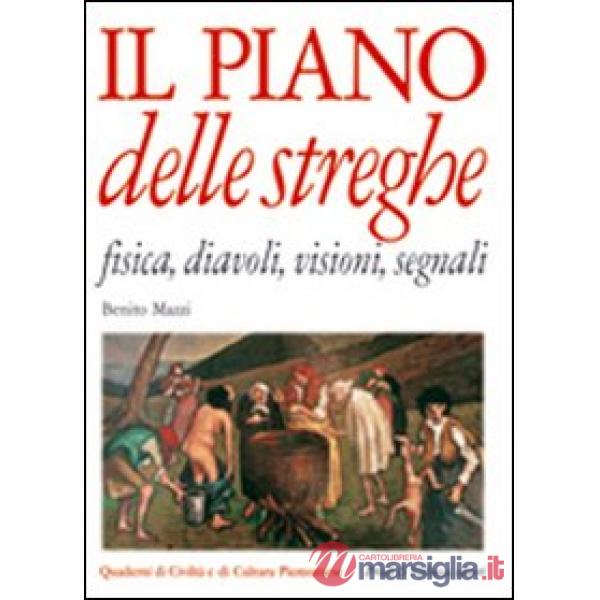 Piano delle streghe. Fisica, diavoli, visioni, segnali (Il)