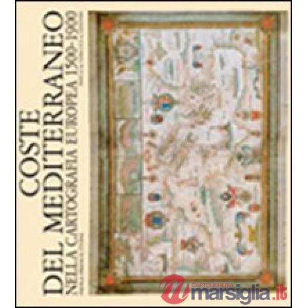 Coste del Mediterraneo nella cartografia europea. 1500-1900