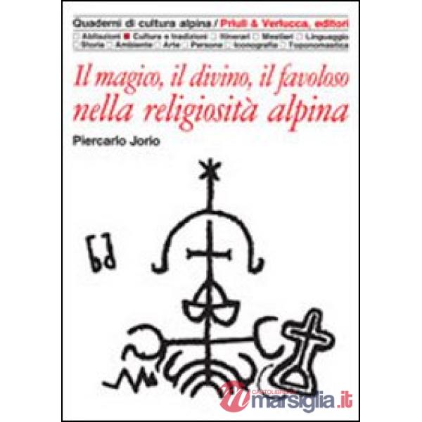 Magico, il divino, il favoloso nella religiosità alpina (Il)