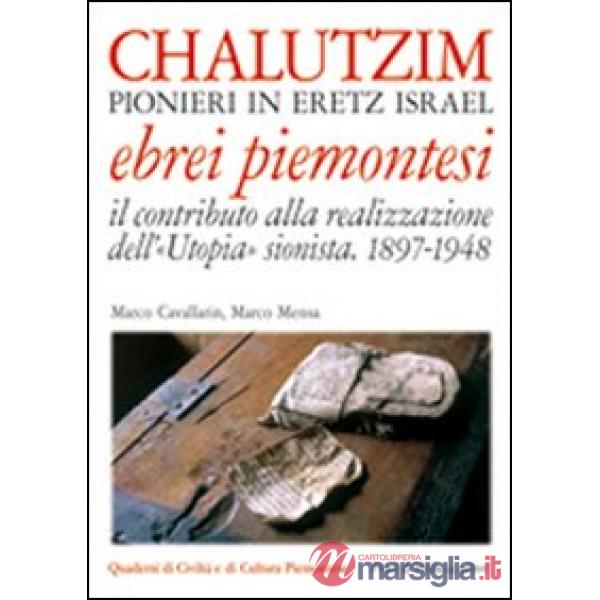 Chalutzim. Pionieri in Eretz Israel (1897-1948). Il contributo degli ebrei piemo