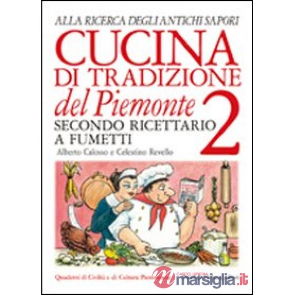 Cucina di tradizione del Piemonte. Alla ricerca degli antichi sapori. Ricettario a fumetti. Ediz. illustrata. Vol. 2