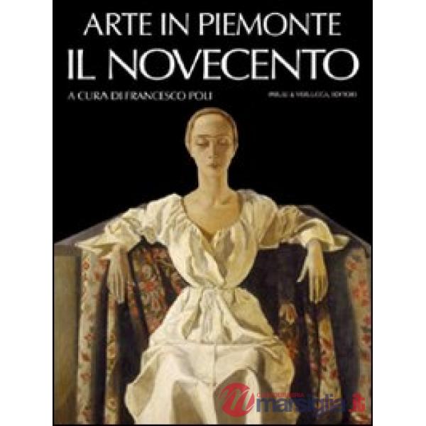 Arte in Piemonte. Vol. 7: Il Novecento.