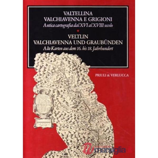 Valtellina Valchiavenna e Grigioni. Antica cartografia dal XVI al XVIII secolo-V