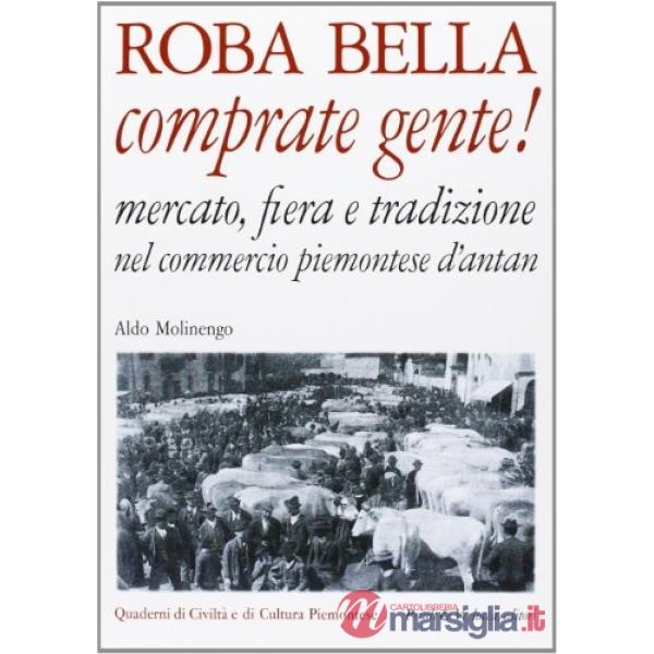 Roba bella comprate gente! Mercato, fiera e tradizione nel commercio piemontese d'antan