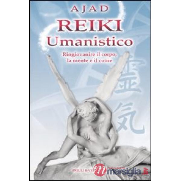 Reiki umanistico. Ringiovanire il corpo, la mente e il cuore