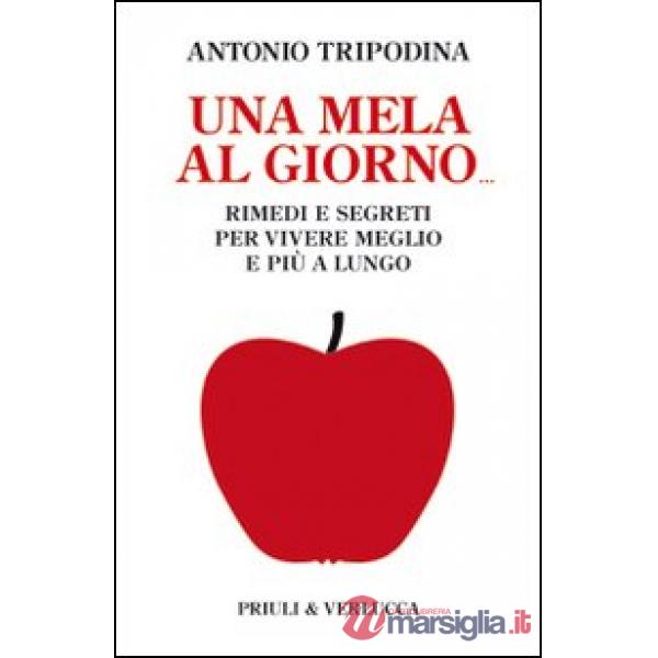 Mela al giorno. Rimedi e segreti per vivere meglio e più a lungo (Una)