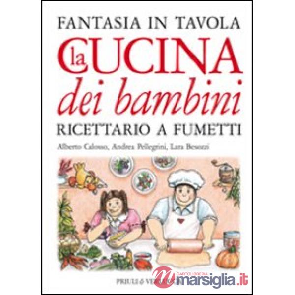Cucina dei bambini. Fantasia in tavola. Ricettario a fumetti. Ediz. illustrata (La)