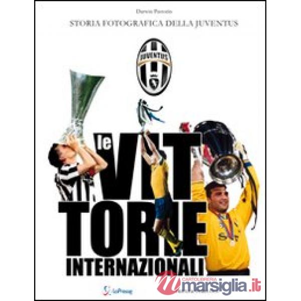 Vittorie internazionali. Storia fotografica della Juventus (Le)