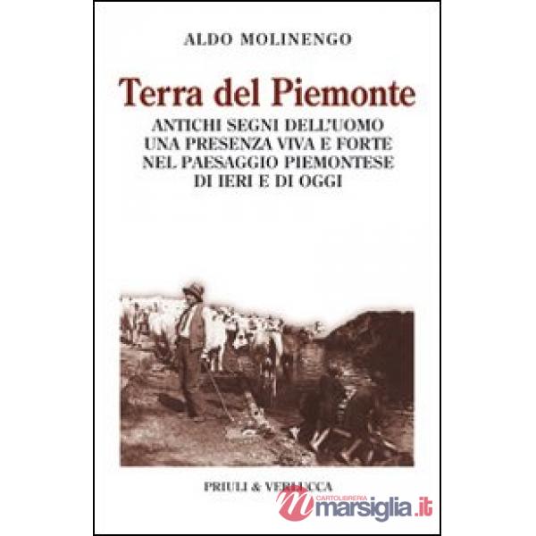 Terra del Piemonte. Antichi segni dell'uomo, una presenza viva e forte nel paess
