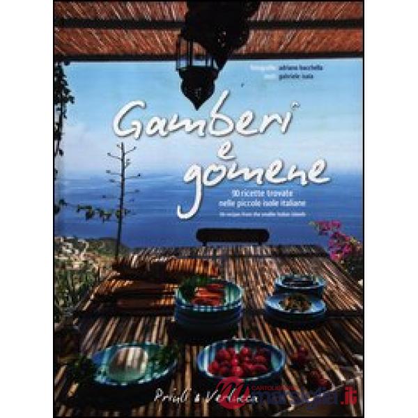Gamberi e gomene. 90 ricette trovate nelle piccole isole italiane. Ediz. italian