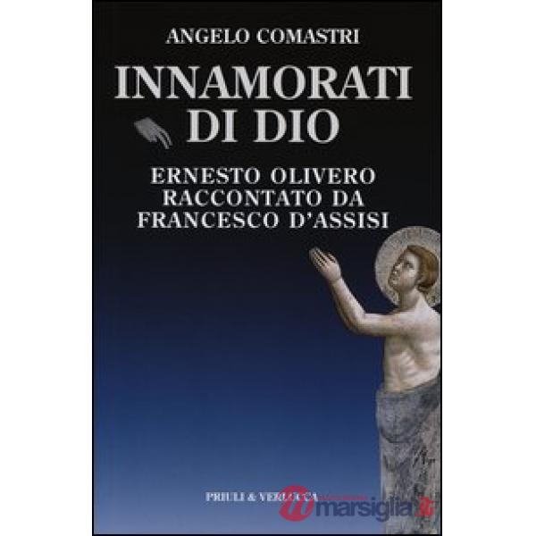 Innamorati di Dio. Ernesto Olivero raccontato da Francesco d'Assisi